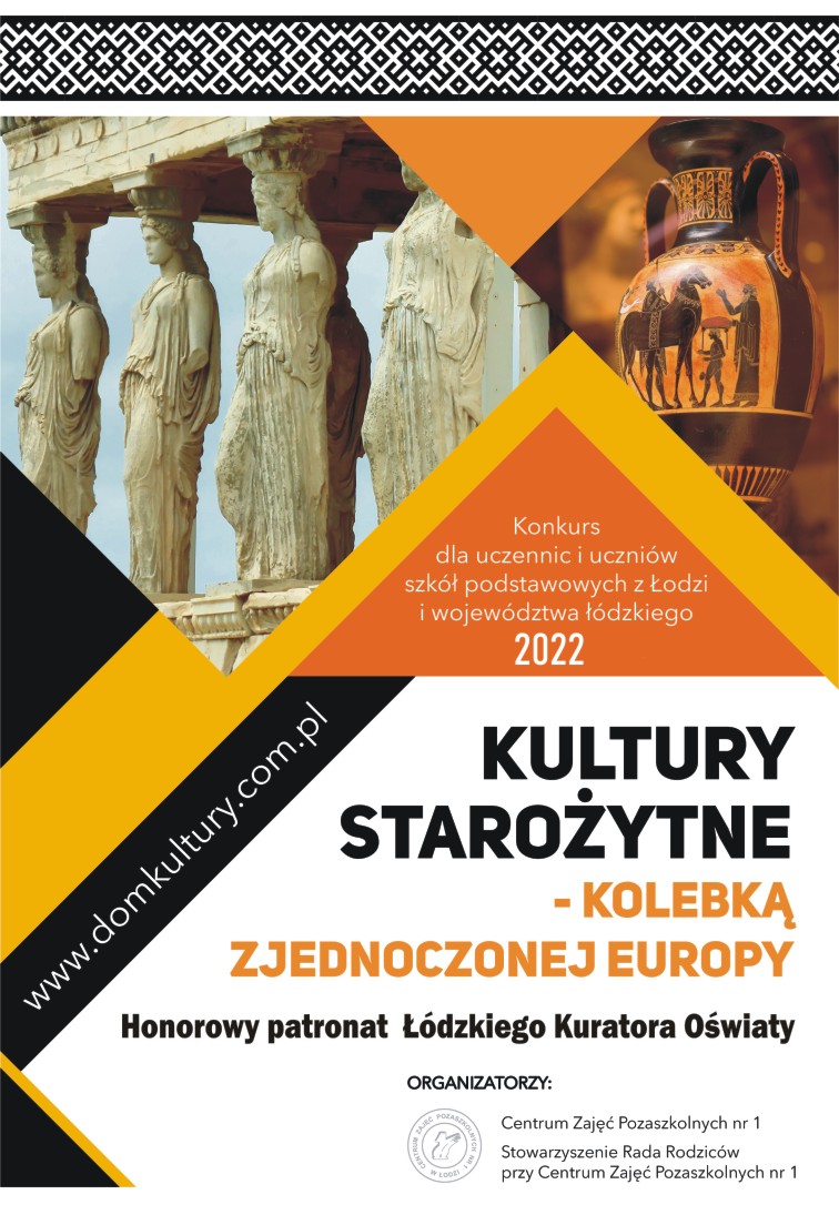 „KULTURY STAROŻYTNE – KOLEBKĄ ZJEDNOCZONEJ EUROPY
ROK SZKOLNY 2021/2022 - XIV EDYCJA”